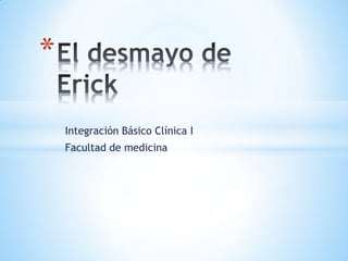 *

    Integración Básico Clínica I
    Facultad de medicina
 