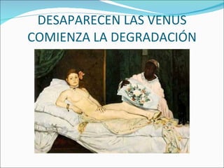DESAPARECEN LAS VENUS COMIENZA LA DEGRADACIÓN 