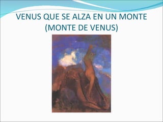 VENUS QUE SE ALZA EN UN MONTE (MONTE DE VENUS) 