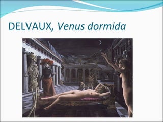 DELVAUX , Venus dormida 