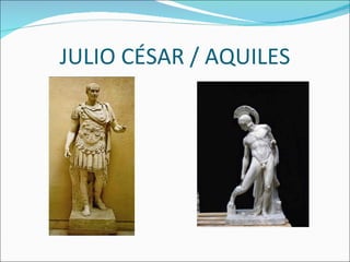 JULIO CÉSAR / AQUILES 