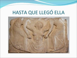 HASTA QUE LLEGÓ ELLA 