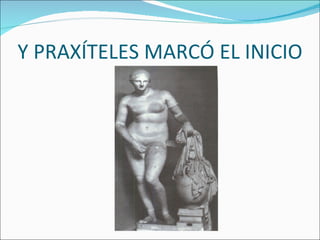 Y PRAXÍTELES MARCÓ EL INICIO 