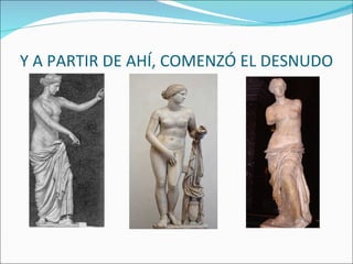 Y A PARTIR DE AHÍ, COMENZÓ EL DESNUDO 