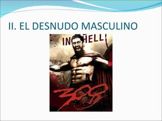 II. EL DESNUDO MASCULINO 