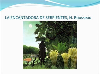 LA ENCANTADORA DE SERPIENTES, H. Rousseau 