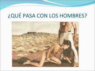 ¿QUÉ PASA CON LOS HOMBRES? 