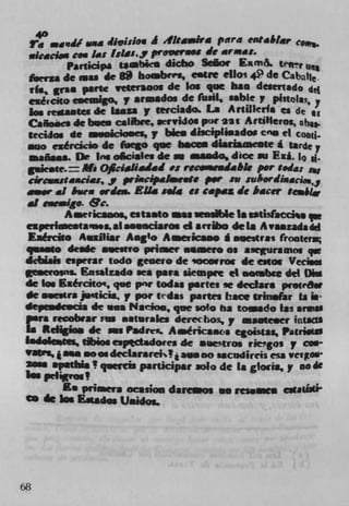 40
                                  	 Para ent.btsr c
            'S
viedeka g !as 1:ims. y prjv,ra.s Ic armas.
       Participa t * mbko dicho SthOi	    (T16. IeIt?r (see
iàerza de uu de 89 hoabrrs, estre elloi 4P de Cabal.
        • parw wetersum de los qtie ban desertado dd
Cal cko, cuemigo, I armadas de (tisil, sable phtolat,,
los reaatCs de laaza p terCiado. La Artilerfa
Caiiocs de hues cslwe, wrvidos paw 221 Artifteros, O bas.
tecidas de asoicioses, p bEes dlscipli.adox cne el CO(flj.
ano ezércicio de (sseo que bccs dEar ism eotei tarde y
aañua. De Ins o&iales de as asasdo, dice su Eu. 1 0 81.
guieste. = N. Oflcialisdâd .:recoscuimble pm , t.d.
cwa,taacias, jp prIwipmI.cte p.r iw
    r a! &ies orden. EUs a ci capmz Ic hacer yeah!v
at eaeaigo. &c.
       Awicaaos, estasto asia a1e Is sstL'facche q
ezperhse.ta'e.aalao.aciaros ci airo de [a Avaazadadd
Eaército A.xlliar Aug'. Aase,ka.. a aucras rootera
qusoso bide aovo priiec usmero as aguramos qw
dbEah esperar todo geoeuo de 'ocoror de estos Veci,.i
geserosni. Eassizado sea para siempre ci aotabce dci 01%
de los aércitoi, que poe todas partes se deciara protr6w
 e .nta j.iicis, p poe tedas panes bace trinsfar is 1-
depe.desda de v.a Marion, que solo ha toado las arraa
pars recobrar no asturaka derec:bos,y aaMe.er iatE1
Is Rdigio. de sot Padrr.. Aérica.s egoistas, Patthiø
Iads$tea, tibios espedmdoies de auetros rie!gos 7 com-
VSV%jmw .° as decLsrareis! 1 aos no sacudireis esa vetp•
WI spatbis' quer s parucipar solo de 1* gloria, y node
I'S --
        • PrURera ocasion daros vo res.ascs Cludid-
Ce de $'S   E*sdo. IJaidos.
 