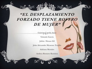 Cristian Camilo Arias

        Yolanda García

       Julián Henao Gil

John Alexander Meneses Trujillo

       Adriana Mo...