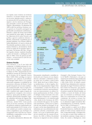 tan rápida como violenta un territorio
inmenso y al propio tiempo muy rico
en recursos agropecuarios y mineros,
en menoscabo de las poblaciones abo-
rígenes y de los intereses de Portugal,
que pretendía a través del mismo unir
Angola y Mozambique. El ultimátum de
1890 acalló las protestas lusitanas, pe-
ro generó en el pueblo portugués un
perdurable resentimiento antibritánico,
llamado a dañar de forma irreversible
una amistad de varios siglos. Ni siquiera
las objeciones de la reina Victoria a tal
política agresiva pudieron detener a
Rhodes, firmemente respaldado por el
premier Salisbury. En el bienio 1890-91,
ambas Rhodesias y la nueva colonia de
Nyasalandia quedaron unidas a los do-
minios británicos, alcanzándose desde
el Sur la región de los grandes lagos y,
por tanto, las fuentes del Nilo. Ocupa-
da Uganda y Kenia –también Zanzíbar
y parte de Somalia– y doblegado el Su-
dán en 1898 –toma de Jartum por Kit-
chener–, el ferrocarril El Cabo-El Cai-
ro fue una realidad.
Sistema flexible
Para entonces, y en el otro lado del
continente, se hallaba próxima la ocu-
pación total de Gambia, Sierra Leona,
Costa de Oro y Nigeria, completada es-
ta última en 1901. Anexionadas las dos
repúblicas sureñas de Trasvaal y Oran-
ge al término de la Segunda Guerra
Bóer (1899-1902), pródiga en épicos
episodios que valieron al presidente
Paul Krüger (1825-1904) y a su pueblo
universales simpatías, la totalidad de las
posesiones africanas del Reino Unido
quedó integrado en la recién estableci-
da Commonwealth, bajo la triple fór-
mula de dependencia colonial –direct
rule o indirect rule, según el grado de
autogobierno otorgado a los colonos
blancos– (gran parte del África centro-
oriental), protectorado (Zanzíbar, Ugan-
da, sultanatos del norte de Nigeria, Be-
chuanalandia, …) y dominio (Unión Su-
dafricana –desde 1910). Como puede
verse en sus tres versiones, un sistema
de gobierno indirecto (gobernador ge-
neral representante de la Corona, en su
caso asistido por sendos consejos eje-
cutivo y legislativo), que sin llegar a la
autogestión total, buscaba las respon-
sabilidades compartidas con las venta-
jas que ello implicaba.
Un sistema enteramente diferente del
férreamente centralizado y asimilista in-
troducido por Francia en sus depen-
dencias coloniales y diseñado en bue-
na parte por el político radical Jules
Ferry. Baste decir que el África france-
sa mediterránea, es decir Argelia, divi-
dida en tres departamentos (Argel, Orán
y Constantina), a todos los efectos era
considerada territorio metropolitano,
con sus representantes en ambas Cá-
maras parlamentarias de París, si bien
el sufragio estaba reservado a los colo-
nos europeos (franceses y españoles,
mayoritariamente) y a la minoría judía
–ésta, desde la ley Cremieux de 1871-
con exclusión del grueso de la pobla-
ción musulmana. Al fracasar la aplica-
ción de este modelo en Senegal, se op-
tó aquí y en las otras dependencias sub-
saharianas por una administración típi-
camente colonial, centralizada y uni-
forme, en la que el gobernador gene-
ral era asistido por un consejo de go-
bierno. En 1904, el África Occidental
Francesa se organizó en cinco colonias
(Senegal y Alto Senegal, Guinea, Cos-
ta de Marfil y Dahomey), a las que se
sumaron tres territorios bajo jurisdicción
militar: Mauritania (1910), Níger (1911)
y Alto Volta (1911). El Sahara central,
también bajo administración castrense,
dependía de Argel (Territorios del Sur).
Por el Este los franceses, que preten-
dían enlazar su territorio de Chad con
el enclave somalí de Obock-Somalia, en
el Índico, a través de Sudán, de forma
que sus dominios se hubieran exten-
dido con continuidad en el Norte del
continente, de océano a océano, hu-
bieron de renunciar a tal proyecto an-
te un ultimátum inglés (incidente Mar-
chand-Kitchener en Fashoda, septiem-
bre de 1898 –el 98 francés–).
Igual modelo se aplicó en el África
Ecuatorial Francesa, establecida oficial-
mente en 1910 con las colonias de Ga-
bón, Congo-Brazzaville y Ubangui-Cha-
ri, a las que se sumó Chad, primero co-
mo territorio castrense y luego como co-
lonia. En cuanto a Madagascar, reino
87
BERLÍN, 1884. EL REPARTO
EL DESPOJO DE ÁFRICA
ARGELIA
MARRUECOS
MAURITANIA
RÍO
DE ORO
IFNI
LAS COLONIAS
EN ÁFRICA. 1914
Británicas
Francesas
Portuguesas
Alemanas
Italianas
Españolas
Belgas
Países independientes
SENEGAL
ÁFRICA OCCIDENTAL
LIBIA
TUNICIA
ÁFRICA
ECUATORIAL
EGIPTO
UGANDA
KENIA
MOZAMBIQUE
BASUTOLANDIA
ERITREA
ABISINIA
SOMALIA
MADAGASCAR
SOMALIA
BRITÁNICA
SOMALIA
FRANCESA
ÁFRICA
ORIENTAL
SUDÁN
ANGLO-EGIPCIO
GUINEA
GAMBIA
GUINEA
PORT.
SIERRA
LEONA LIBERIA
COSTA
DE MARFIL
COSTA
DE ORO
TOGO
NIGERIA
CAMERÚN
GABÓN
CABINDA
ANGOLA
ÁFRICA DEL
SUROESTE
BAHÍA DE
LA BALLENA
COLONIA
DE EL CABO
BECHUANIA
RHODESIA
CONGO BELGA
RÍO
MUNI
0 1.000 2.000 km
 