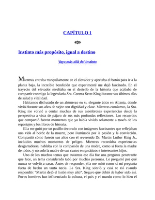 CAPÍTULO 1
Instinto más propósito, igual a destino
Vaya más allá del instinto
Mientras entraba tranquilamente en el elevad...