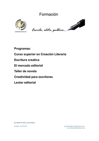 Formación
Programas:
Curso superior en Creación Literaria
Escritura creativa
El mercado editorial
Taller de novela
Creativ...