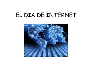 EL DIA DE INTERNET 
 