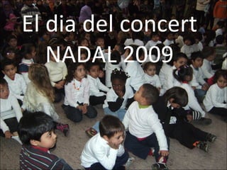 El dia del concert NADAL 2009 