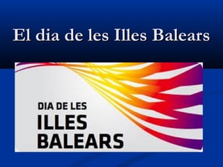 El dia de les Illes BalearsEl dia de les Illes Balears
 