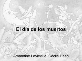 El d í a de los muertos Amandine Lavieville, Cécile Haan 