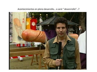 Acontecimientos en pleno desarrollo… o será “ desenrrollo”…? 