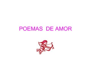 POEMAS DE AMOR
 