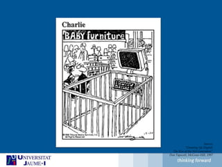 Source:“Growing Up Digital:The Rise of the Net Generation”Don Tapscott, McGraw-Hill, 1997