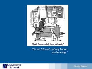 39“On the Internet, nobody knows you’re a dog.”