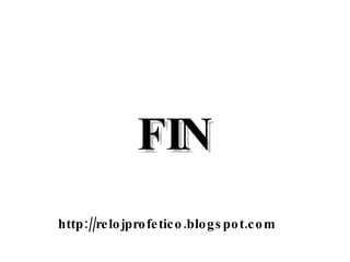 FIN http://relojprofetico.blogspot.com 