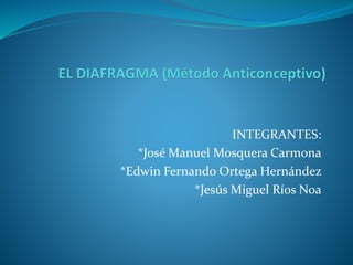 INTEGRANTES: 
*José Manuel Mosquera Carmona 
*Edwin Fernando Ortega Hernández 
*Jesús Miguel Ríos Noa 
 