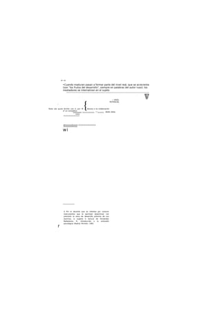 •Cuando maduran pasan a formar parte del nivel real, que se acrecienta
(son "los frutos del desarrollo", siempre en palabras del autor ruso); los
mediadores se internalizan en el sujeto
Texto oto puxla Kictrto con U jut» M docenu o ta colaboración
d4
un compaforo
:xxxxxxxx: Í X X X X X X X X X ""X X X X X
xxxx
Í X X X X X X X X X X X X X
ekxxxxxxXxxxxx (X X X X X X X X X X X X X
txxxxxxxxkxxxy.
wi
4 Pin el docente que se interesa por conocer
Instrumentos que le permitan determinar con
precisión la zona da desarrollo próximo de sus
alumnos, si sugiere h lectura de Fernández
Ballesteros, R., Introducción o lo eroluodin
psicológica. Madrid, Plrimld«, 1991
m~m
.
{
— NIVEL
POTENCIAL
NIVEL REAL
r
 