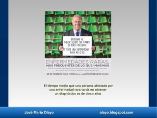 José María Olayo olayo.blogspot.com
El tiempo medio que una persona afectada por
una enfermedad rara tarda en obtener
un d...