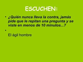 ESCUCHEN: ¿Quién nunca lleva la contra, jamás pide que le repitan una pregunta y se viste en menos de 10 minutos...? El ágil hombre 