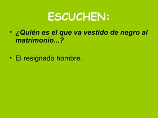 ESCUCHEN: ¿Quién es el que va vestido de negro al matrimonio...? El resignado hombre.  