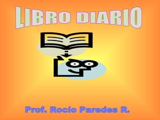 Prof. Rocío Paredes R. LIBRO DIARIO 