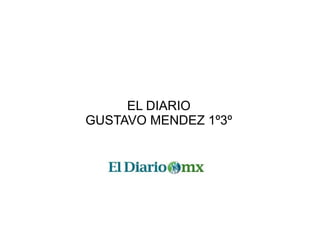 EL DIARIO GUSTAVO MENDEZ 1º3º 