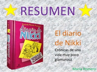 RESUMEN 
El diario 
de Nikki 
Crónicas de una 
vida muy poco 
glamurosa 
María Romero 
 