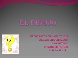 Integrantes: Silvana Toledo Alexandra Orellana Ana Viveros  Nayareth Vargas Josefa Seguel  