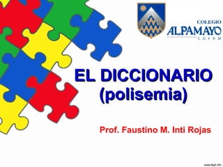 EL DICCIONARIO (polisemia) Prof. Faustino M. Inti Rojas 