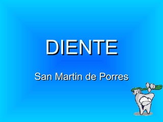 DIENTE
San Martin de Porres
 