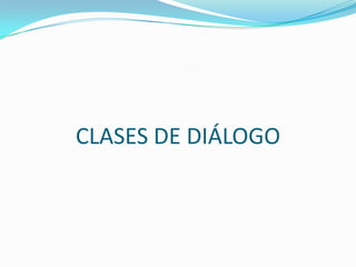 CLASES DE DIÁLOGO

 