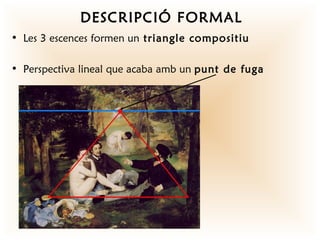 DESCRIPCIÓ FORMAL
• Les 3 escences formen un triangle compositiu

• Perspectiva lineal que acaba amb un punt de fuga
 