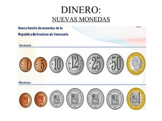 DINERO:
NUEVAS MONEDAS
 