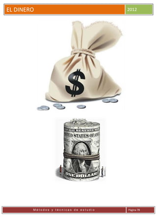 EL DINERO                               2012




        Métodos y técnicas de estudio   Página 78
 