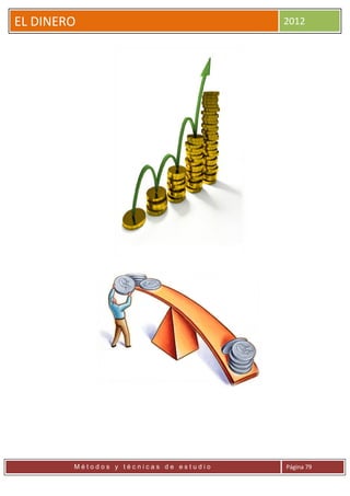 EL DINERO                               2012




        Métodos y técnicas de estudio   Página 79
 