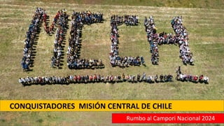 CONQUISTADORES MISIÓN CENTRAL DE CHILE
Rumbo al Campori Nacional 2024
 
