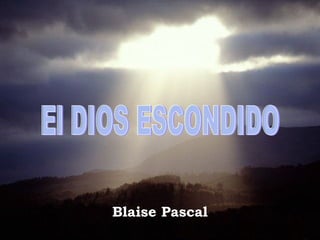 El DIOS ESCONDIDO Blaise Pascal 