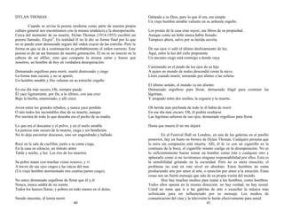 DYLAN THOMAS
Cuando se revisa la poesía moderna como parte de nuestra propia
cultura general nos encontramos con la misma tendencia a la desesperación.
Cerca del momento de su muerte, Dylan Thomas (1914-1953) escribió un
poema llamado, Elegía3
. En realidad él no le dio su forma final por lo que
no se puede estar demasiado seguro del orden exacto de las estrofas. Pero la
forma en que se da a continuación es probablemente el orden correcto. Este
poema es de un ser humano de nuestra generación. Él no es un insecto en la
cabeza de un alfiler, sino que comparte la misma carne y hueso que
nosotros, un hombre de hoy en verdadera desesperación:
Demasiado orgulloso para morir, murió destrozado y ciego
La forma más oscura, y no se apartó,
Un hombre amable y frío valiente en su estrecho orgullo
En ese día más oscuro, Oh, siempre puede
Él yace ligeramente, por fin, a lo último, con una cruz
Bajo la hierba, enamorado, y allí crece
Joven entre los grandes rebaños, y nunca yace perdido
O aún todos los incontables días de su muerte, aunque
Por encima de todo lo que deseaba era el pecho de su madre.
Lo que era el descanso y el polvo, y en el suelo amable
La justicia más oscura de la muerte, ciega y sin bendición.
No lo deja encontrar descanso, sino ser engendrado y hallado.
Recé en la sala de cuclillas, junto a su cama ciega,
En la casa en silencio, un minuto antes
Tarde y noche, y luz. Los ríos de los muertos
Su pobre mano con muchas venas sostuve, y vi
A través de sus ojos ciegos a las raíces del mar.
(Un viejo hombre atormentado tres cuartas partes ciego),
No estoy demasiado orgulloso de llorar que él y él
Nunca, nunca saldrá de mi mente.
Todos los huesos lloran, y pobres en todo menos en el dolor,
Siendo inocente, él temía morir
40
Odiando a su Dios, pero lo que él era, era simple:
Un viejo hombre amable valiente en su ardiente orgullo.
Los postes de la casa eran suyos; sus libros de su propiedad.
Aunque como un bebé nunca había llorado;
Tampoco ahora, salvo por su herida secreta.
De sus ojos vi salir el último deslizamiento de luz.
Aquí, entre la luz del cielo prepotente
Un anciano ciego está conmigo a donde vaya
Caminando en el prado de los ojos de su hijo
A quien un mundo de males descendió como la nieve.
Lloró cuando murió, temiendo por último a las esferas
El último sonido, el mundo va sin aliento:
Demasiado orgulloso para llorar, demasiado frágil para contener las
lágrimas,
Y atrapado entre dos noches, la ceguera y la muerte.
Oh herida más profunda de todo lo él había de morir
En ese día más oscuro. Oh, él podría ocultarse
Las lágrimas salieron de sus ojos, demasiado orgulloso para llorar.
Hasta que muera él no me dejará.
En el Festival Hall en Londres, en una de las galerías en el pasillo
posterior, hay un busto en bronce de Dylan Thomas. Cualquier persona que
la mira sin compasión está muerta. Allí, él lo ve con un cigarrillo en la
comisura de la boca, el cigarrillo mismo cuelga en la desesperación. No es
lo suficientemente bueno tomar un hombre como éste o cualquier otro y
aplastarlo como si no tuviéramos ninguna responsabilidad por ellos. Esta es
la sensibilidad gritando en la oscuridad. Pero no es mera emoción; el
problema no está en este nivel en absoluto. Estos hombres no están
produciendo arte por amor al arte, o emoción por amor a la emoción. Estas
cosas son un fuerte mensaje que sale de su propia visión del mundo.
Hoy hay muchos medios para matar a los hombres, como hombres.
Todos ellos operan en la misma dirección: no hay verdad, no hay moral.
Usted no tiene que ir a las galerías de arte o escuchar la música más
sofisticada para ser influenciado por su mensaje. Los medios de
comunicación del cine y la televisión lo harán efectivamente para usted.
41
 