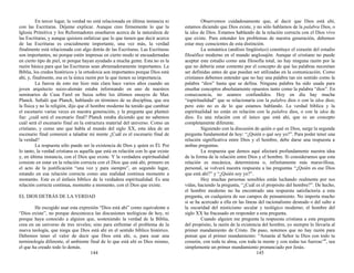 En tercer lugar, la verdad no está relacionada en última instancia ni
con las Escrituras. Déjeme explicar. Aunque creo firmemente lo que la
Iglesia Primitiva y los Reformadores enseñaron acerca de la naturaleza de
las Escrituras, y aunque quisiera enfatizar que lo que tienen que decir acerca
de las Escrituras es crucialmente importante, una vez más, la verdad
finalmente está relacionada con algo detrás de las Escrituras. Las Escrituras
son importantes, no porque estén impresas en cierto modo ni encuadernadas
en cierto tipo de piel, ni porque hayan ayudado a mucha gente. Esta no es la
razón básica para que las Escrituras sean abrumadoramente importantes. La
Biblia, los credos históricos y la ortodoxia son importantes porque Dios está
ahí, y, finalmente, esa es la única razón por la que tienen su importancia.
La fuerza de esto me hizo más clara hace varios años cuando un
joven arquitecto suizo-alemán estaba informando en uno de nuestros
seminarios de Casa Farel en Suiza sobre los últimos ensayos de Max
Planck. Señaló que Planck, hablando en términos de su disciplina, que era
la física y no la religión, dijo que el hombre moderno ha tenido que cambiar
el escenario varias veces en nuestra generación, y la pregunta que planteó
fue: ¿cuál será el escenario final? Planck estaba diciendo que no sabemos
cuál será el escenario final en la estructura material del universo. Como un
cristiano, y como uno que habla al mundo del siglo XX, esta idea de un
escenario final comenzó a taladrar mi mente ¿Cuál es el escenario final de
la verdad?
La respuesta sólo puede ser la existencia de Dios y quien es Él. Por
lo tanto, la verdad cristiana es aquella que está en relación con lo que existe
y, en última instancia, con el Dios que existe. Y la verdadera espiritualidad
consiste en estar en la relación correcta con el Dios que está ahí, primero en
el acto de la justificación “una vez y para siempre”, en segundo lugar,
estando en esa relación correcta como una realidad continua momento a
momento. Este es el énfasis bíblico de la verdadera espiritualidad. Es una
relación correcta continua, momento a momento, con el Dios que existe.
EL DIOS DETRÁS DE LA VERDAD
He escogido usar esta expresión “Dios está ahí” como equivalente a
“Dios existe”, no porque desconozca las discusiones teológicas de hoy, ni
porque haya conocido a alguien que, sosteniendo la verdad de la Biblia,
crea en un universo de tres niveles; sino para enfrentar el problema de la
nueva teología, que niega que Dios está ahí en el sentido bíblico histórico.
Debemos tener el valor de decir que Dios está ahí, o, para usar una
terminología diferente, el ambiente final de lo que está ahí es Dios mismo,
el que ha creado todo lo demás.
144
Observemos cuidadosamente que, al decir que Dios está ahí,
estamos diciendo que Dios existe, y no sólo hablamos de la palabra Dios, o
la idea de Dios. Estamos hablando de la relación correcta con el Dios vivo
que existe. Para entender los problemas de nuestra generación, debemos
estar muy conscientes de esta distinción.
La semántica (análisis lingüístico) constituye el corazón del estudio
filosófico moderno en el mundo anglosajón. Aunque el cristiano no puede
aceptar este estudio como una filosofía total, no hay ninguna razón por la
que no debería estar contento por el concepto de que las palabras necesitan
ser definidas antes de que puedan ser utilizadas en la comunicación. Como
cristianos debemos entender que no hay una palabra tan sin sentido como la
palabra “dios” hasta que se defina. Ninguna palabra ha sido usada para
enseñar conceptos absolutamente opuestos tanto como la palabra “dios”. En
consecuencia, no seamos confundidos. Hoy en día hay mucha
“espiritualidad” que se relacionaría con la palabra dios o con la idea dios;
pero esto no es de lo que estamos hablando. La verdad bíblica y la
espiritualidad no están en relación con la palabra dios, o con la idea de
dios. Es una relación con el único que está ahí, que es un concepto
completamente diferente.
Siguiendo con la discusión de quién o qué es Dios, surge la segunda
pregunta fundamental de hoy: “¿Quién o qué soy yo?”. Para poder tener una
relación significativa entre Dios y el hombre, debe darse una respuesta a
ambas preguntas.
La respuesta que demos aquí afectará profundamente nuestra idea
de la forma de la relación entre Dios y el hombre. Si consideramos que esta
relación es mecánica, determinista o, infinitamente más maravillosa,
personal, se volverá nuestra respuesta a las preguntas “¿Quién es ese Dios
que está ahí?” y “¿Quién soy yo?”.
Hoy muchas personas sensibles están luchando realmente por sus
vidas, haciendo la pregunta, “¿Cuál es el propósito del hombre?”. De hecho,
el hombre moderno no ha encontrado una respuesta satisfactoria a esta
pregunta, en cualquiera de sus campos de pensamiento. No importa mucho
si se ha acercado a ella en las líneas del racionalismo desnudo o del salto a
la oscuridad del misticismo secular y teológico moderno; el hombre del
siglo XX ha fracasado en responder a esta pregunta.
Cuando alguien me pregunta la respuesta cristiana a esta pregunta
del propósito, la razón de la existencia del hombre, yo siempre lo llevaría al
primer mandamiento de Cristo. De paso, notemos que no hay razón para
pensar que el primer mandamiento: “Amarás al Señor tu Dios con todo tu
corazón, con toda tu alma, con toda tu mente y con todas tus fuerzas”1
, sea
simplemente un primer mandamiento pronunciado por Jesús.
145
 