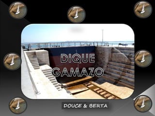 El Dique de Gamazo, Santander