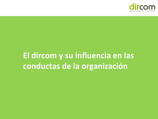 www.dircom.org
El dircom y su influencia en las
conductas de la organización
 