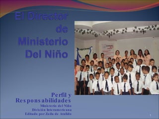 Perfil y Responsabilidades Ministerio del Niño División Interamericana Editado por Zoila de Atalido 