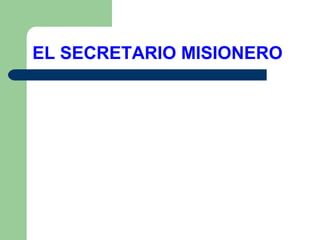 EL SECRETARIO MISIONERO

 