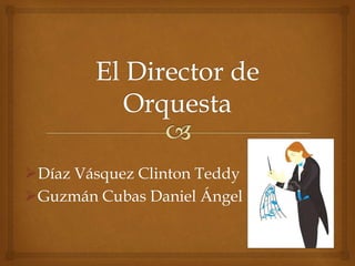 Díaz Vásquez Clinton Teddy
Guzmán Cubas Daniel Ángel
 